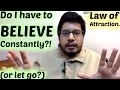 Law of Attraction - Believe Constantly or Let Go? And How?