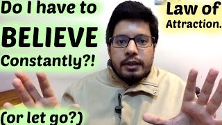 Law of Attraction  Believe Constantly or Let Go? And How?