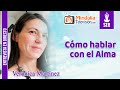 Cómo hablar con el Alma. Entrevista a Verónica Martínez