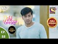 Ishk Par Zor Nahi - Ep 88 - Full Episode - 14th July, 2021