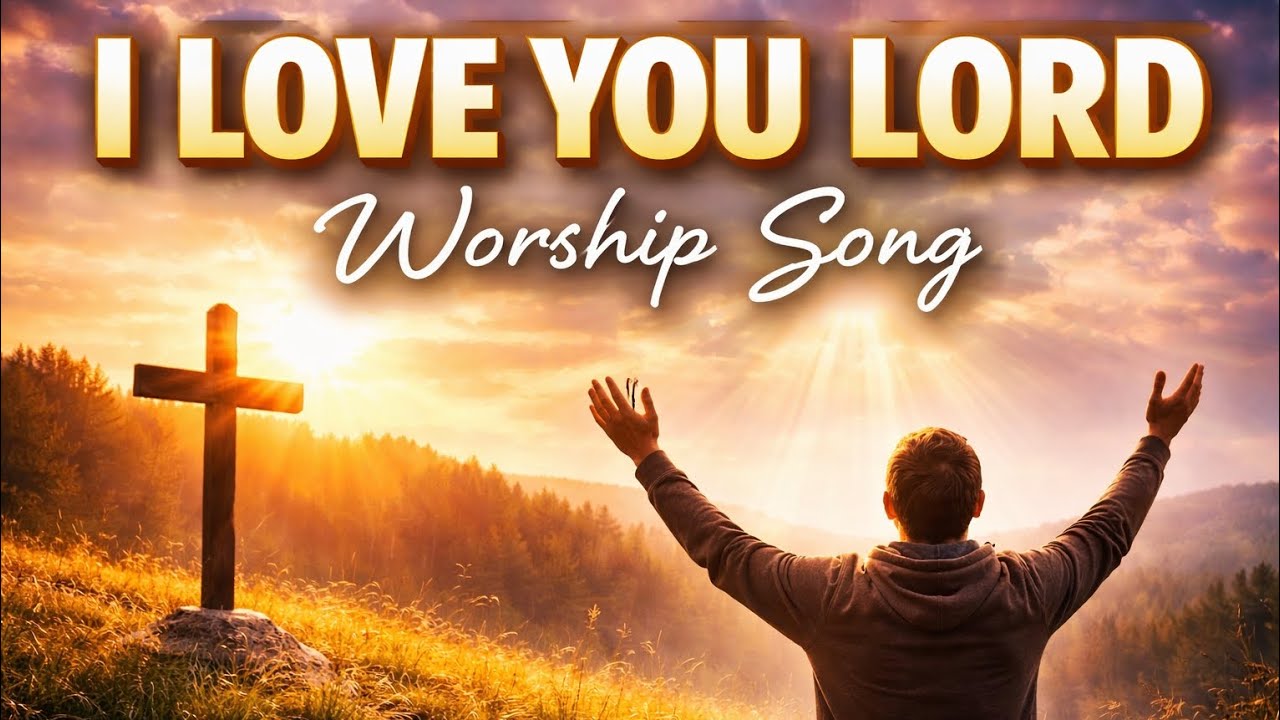 I Love You Lord With All My Heart | Peaceful Christian Worship Song ...