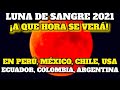 ¡Luna de Sangre 2021! A Que Hora Se Verá En Perú, México, Chile, Colombia, Usa, Ecuador, etc