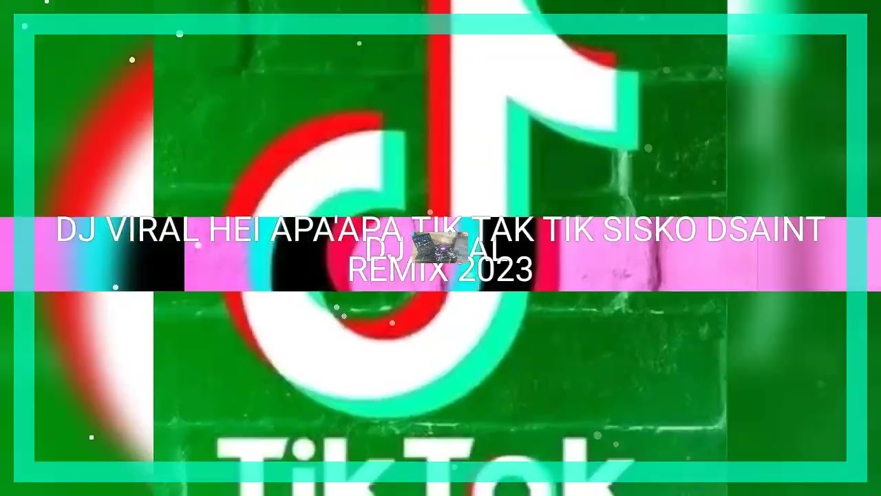 DJ VIRAL HEI APA APA TIK TAK TIK SISKO DSAINT REMIX 2023