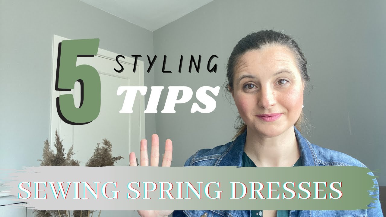 5 Styling Tips To Consider BEFORE Sewing Your Next Spring Dress