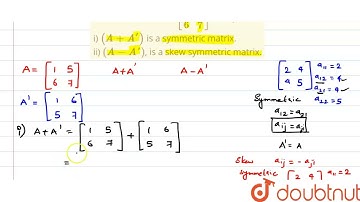 "For the matrix `A=[[1 , 5],[  6 , 7]]`, verify that i) `(A+A^