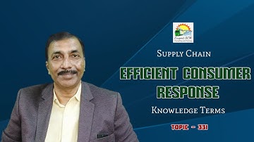 EFFICIENT CONSUMER RESPONSE | Knowledge Terms | Supply Chain  || TOPIC - 331