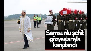 Samsun'a şehit ateşi düştü Yürekler dağlandı