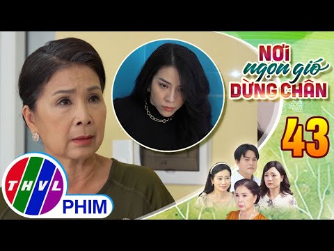 Video NƠI NGỌN GIÓ DỪNG CHÂN - Tập 43[2]: Bà Minh kịp thời... - youtube