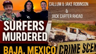 Mexico Surf Trip Turns Deadly: Callum & Jake Robinson, Jack Carter Rhoad