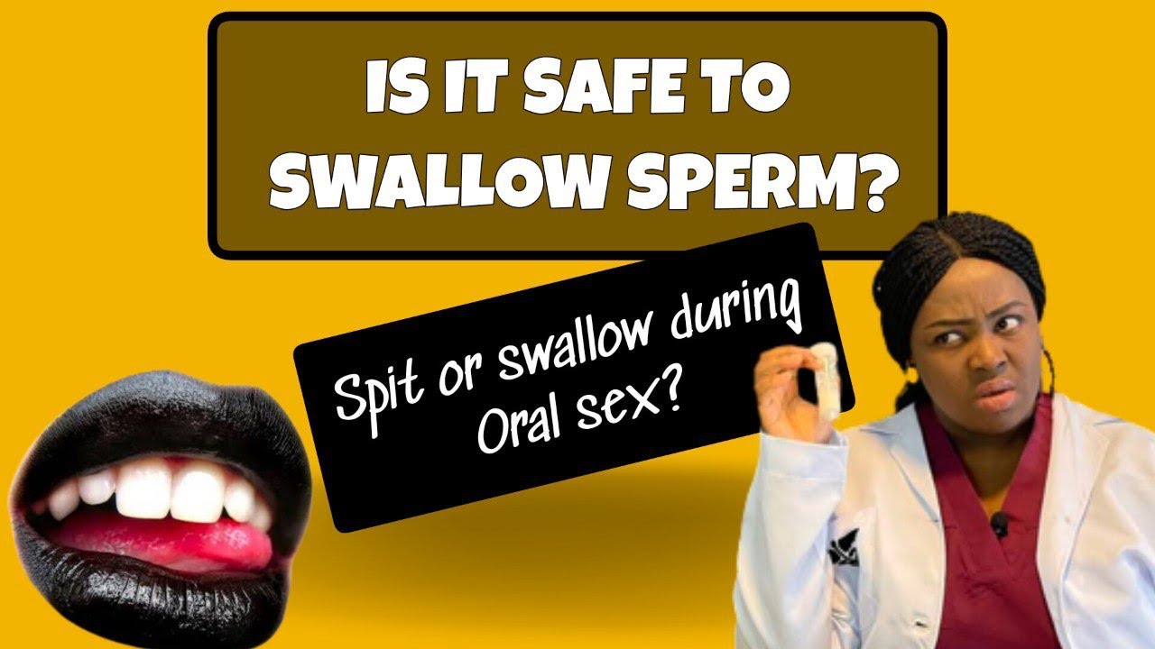 Is it Safe to Swallow Sperm/Semen?Should you Spit or Swallow during oral sex 