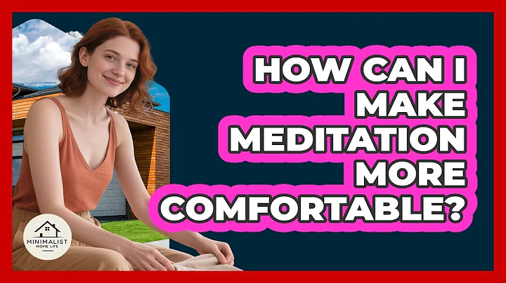 How Can I Make Meditation More Comfortable? - Minimalist Home Life