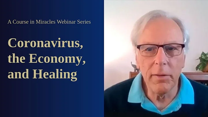 A Course in Miracles; Coronavirus, the Economy, an...