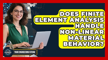 Does Finite Element Analysis Handle Non-Linear Material Behavior? - Your Engineering Future