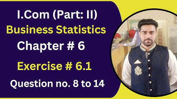 I.Com Part: II " Business Statistics" Chapter 6 Exercise 6.1 ||Question no. 8 to 14 ||Sir Abdullah