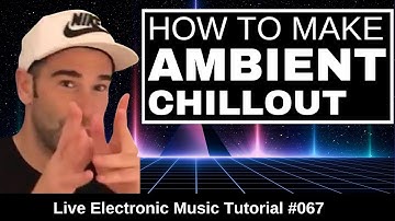 Making ambient and chill-out music From Scratch | Live Electronic Music Tutorial #067