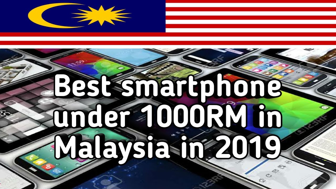 Top Five Best Smartphone Under 1000 Rm In Malaysia In 2019 Low Budget Mobile Under 1000rm Youtube
