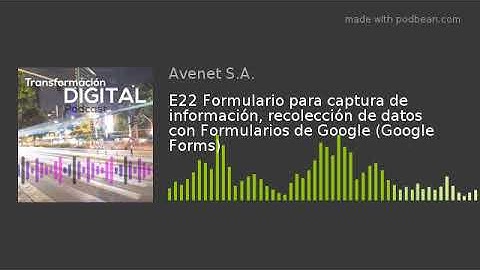 E22 Formulario para captura de información, recolección de datos con Formularios de Google (Google
