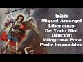 San Miguel Arcargel Liberanos De Todo Mal, Oración Milagrosa Para Pedir Imposibles.