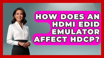 How Does An HDMI EDID Emulator Affect HDCP? - NextGen Viewing and Audio