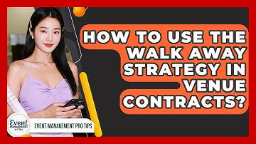 How To Use The Walk Away Strategy In Venue Contracts? - Event Management Pro Tips