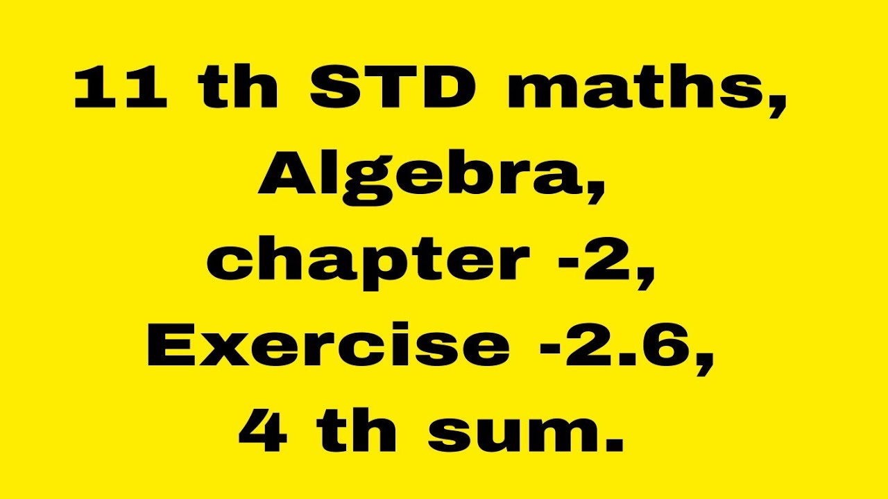 11 std maths , Algebra, chapter -2, Exercise -2.6, 4 th sum. - YouTube