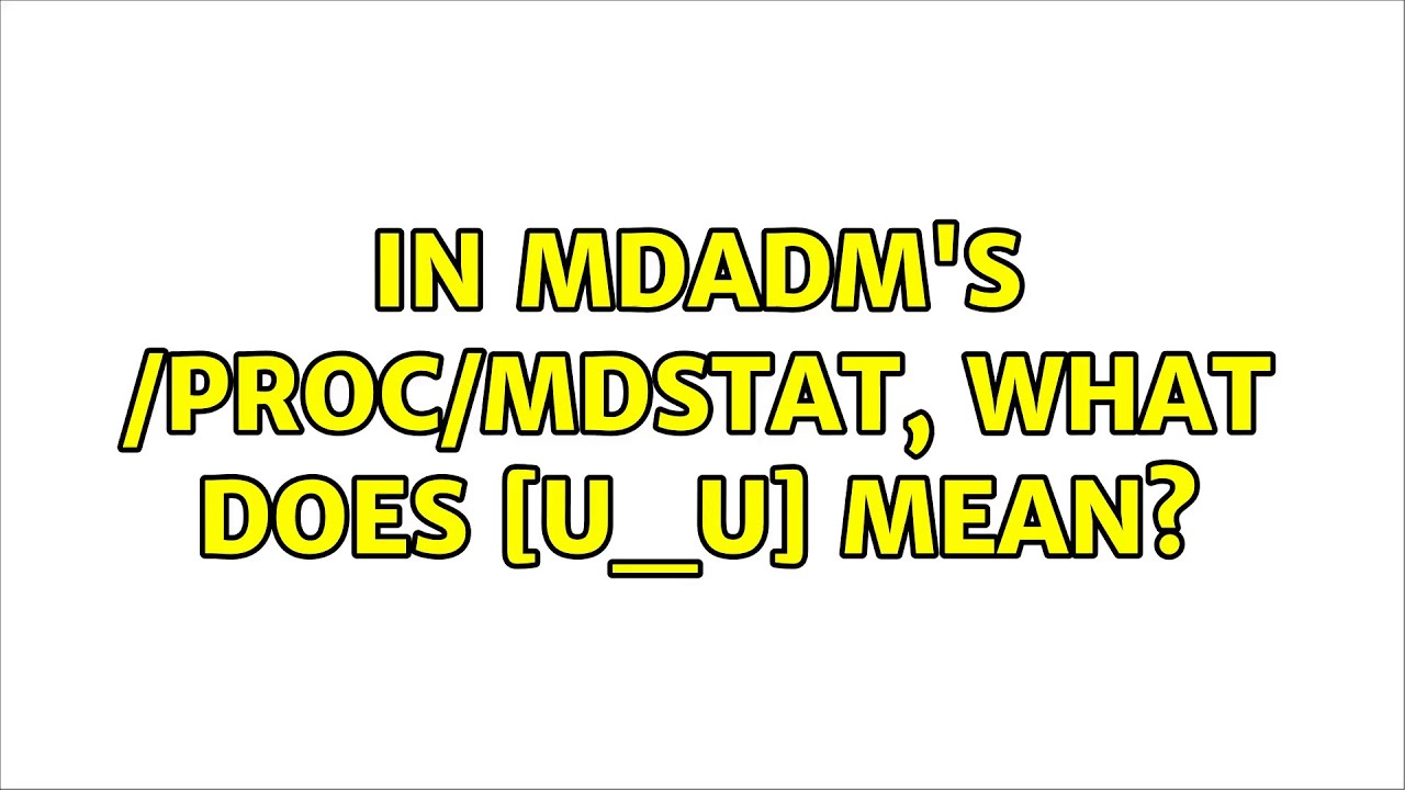 In Mdadm s proc mdstat What Does U U Mean 2 Solutions YouTube in-mdadm-s-proc-mdstat-what-does-u-u-mean-2-solutions-youtube