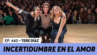 440. ¿Cómo navegar la incertidumbre amorosa? | Tere Díaz