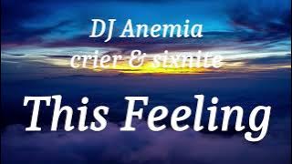 DJ Anemia, crier & sixnite - This Feeling (lyrics)