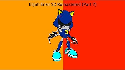 Elijah Error 22 Remastered (Part 7)