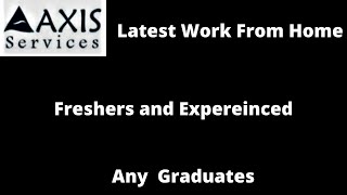 Axis Services Recruitment 2021 | Latest Work From Home Jobs | Freshers and Experienced