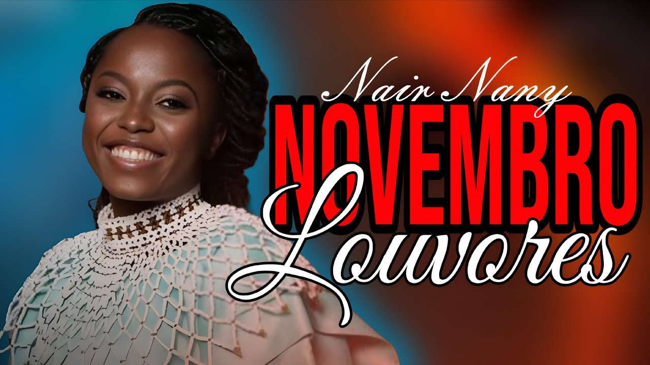 NAIR NANY NOVEMBRO 2025 LINDOS LOUVORES ATUALIZADOS NOVOS LOUVORES - LOUVORES INÉDITOS 
