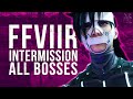 Final Fantasy VII Remake INTERmission DLC All Epic Main Story Bosses [ 4k, 60FPS ]