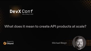 What does it mean to create API products at scale? - Michael Bleigh (Google)