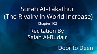 Surah At-Takathur (The Rivalry in World Increase) Salah Al-Budair  Quran Recitation