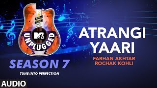 Atrangi Yaari Unplugged Full Audio | MTV Unplugged Season 7 | Farhan Akhtar,Rochak Kohli