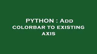 Datos PYTHON : Add colorbar to existing axis Actualización
