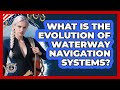 What Is The Evolution Of Waterway Navigation Systems? - Maritime Defenders
