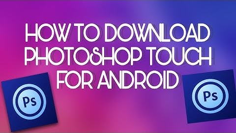 How to download Photoshop Touch for Android