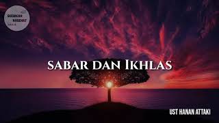 Sabar dan Ikhlas - Ustadz Hanan Attaki Terbaru
