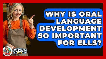 Why Is Oral Language Development So Important For ELLs? - Childhood Education Zone