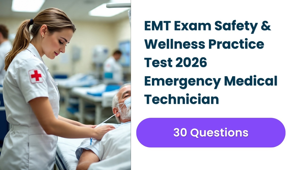 EMT Exam Safety & Wellness Practice Test 2026 | Emergency Medical ...