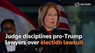 Judge disciplines pro-Trump lawyers over election lawsuit
