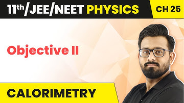Calorimetry - Objective II | Class 11 Physics Chapter 25 JEE/NEET