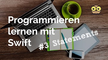 Programmieren lernen mit Swift #3: Statements und Anweisungen