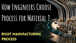 How engineers choose the process with material?