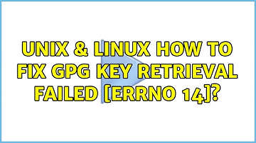 Unix & Linux: How to fix GPG key retrieval failed: [Errno 14]? (6 Solutions!!)