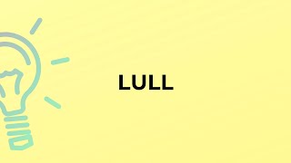 What is the meaning of the word LULL?