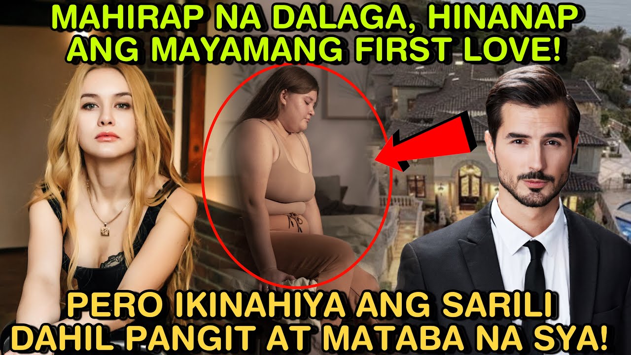 MAHIRAP NA DALAGA, HINANAP NANG MAYAMANG FIRST LOVE PERO IKINAHIYA ANG SARILI DAHIL PANGIT AT MATABA