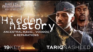 Hidden History: Ancestral Magic, Voodoo, & Reparations with 19 Keys & Tariq Nasheed