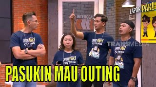 Pasukin Mau Outing dan Healing, Semangat Berangkat! | LAPOR PAK! (15/05/23) Part 1